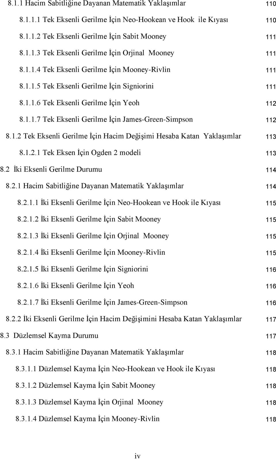 . Tek Eksenl Gerlme İçn Hacm Değşm Hesaba Katan Yaklaşımlar 3 8... Tek Eksen İçn Ogden model 3 8. İk Eksenl Gerlme Durumu 4 8.. Hacm Sabtlğne Dayanan Matematk Yaklaşımlar 4 8.