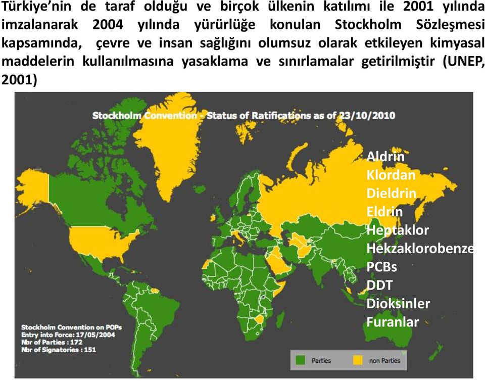 olarak etkileyen kimyasal maddelerin kullanılmasına yasaklama ve sınırlamalar getirilmiştir