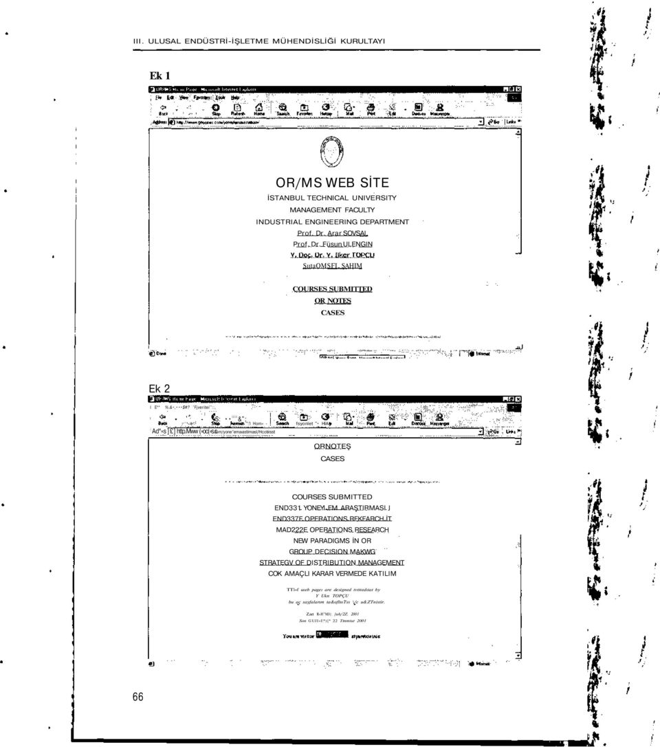 c S: iiiii &"; ":'I Hom«- lom/yone^emaıastimasl/hcotıisst fsyonlet " HİA* ORNOTEŞ CASES COURSES SUBMITTED END331 YONEYI FM ARAŞTIRMASI I END337F OPERATIONS RFKFARCH İT MAD222E