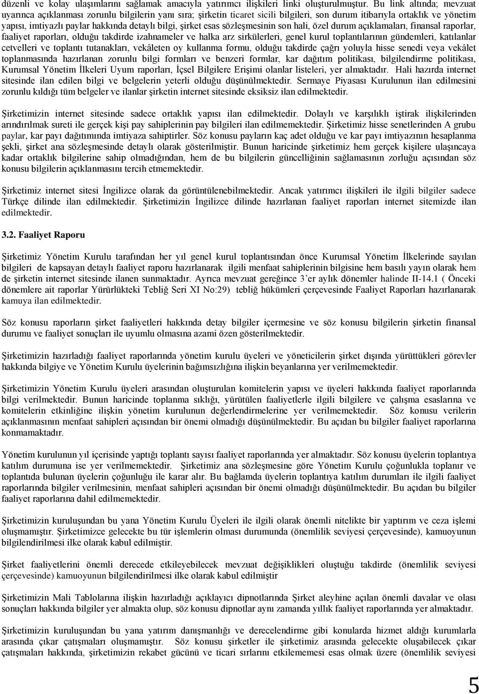 bilgi, şirket esas sözleşmesinin son hali, özel durum açıklamaları, finansal raporlar, faaliyet raporları, olduğu takdirde izahnameler ve halka arz sirkülerleri, genel kurul toplantılarının