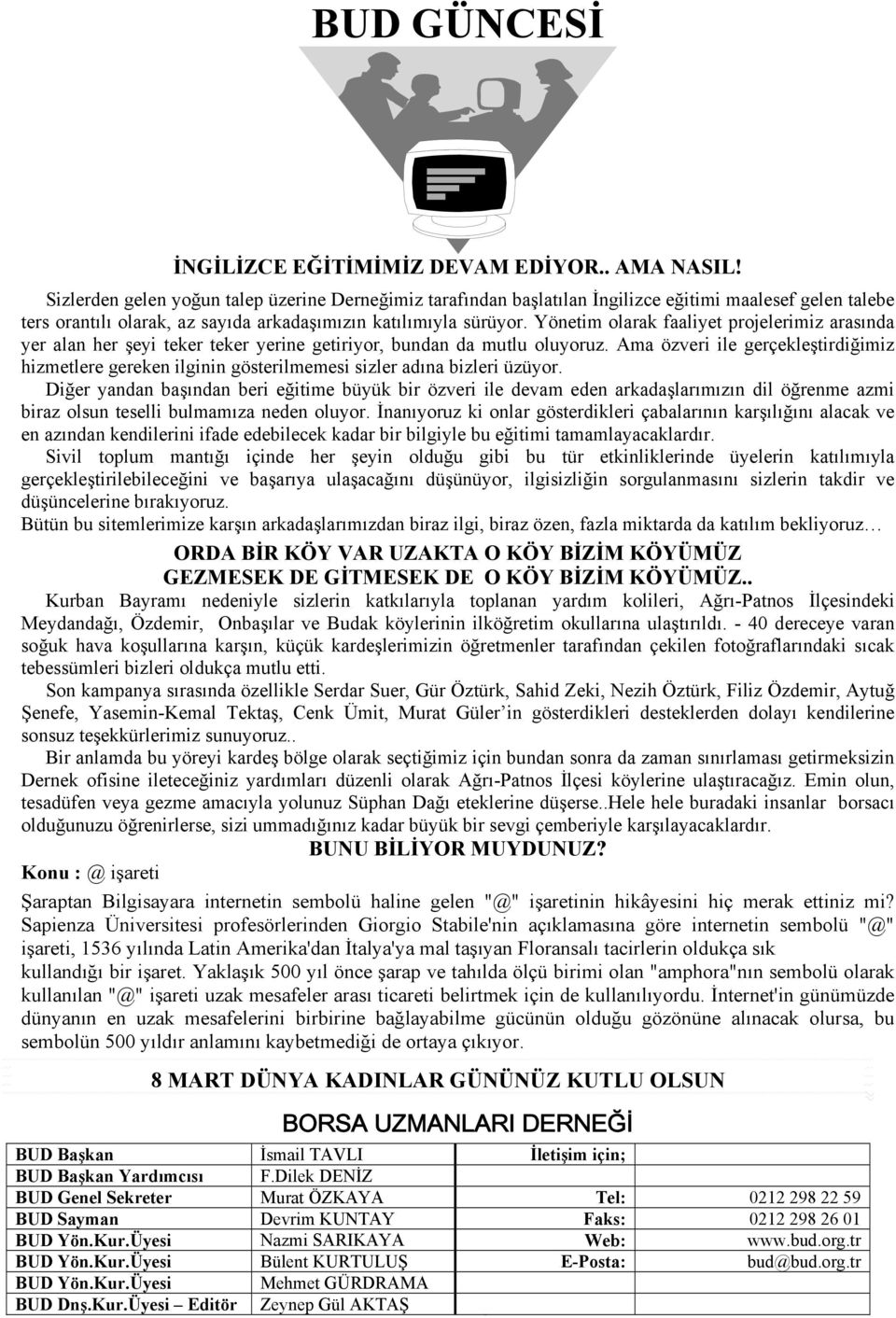 Yönetim olarak faaliyet projelerimiz arasında yer alan her şeyi teker teker yerine getiriyor, bundan da mutlu oluyoruz.