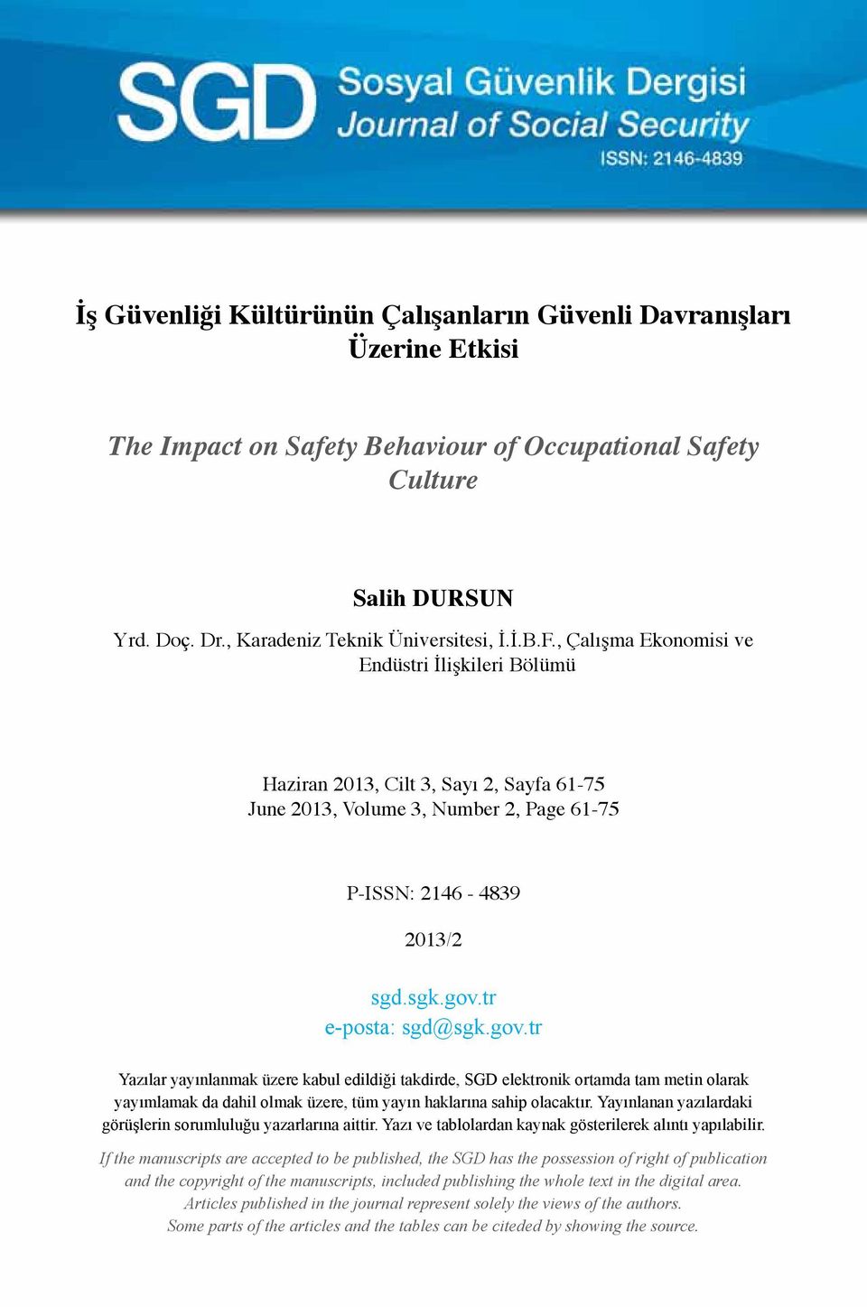 tr e-posta: sgd@sgk.gov.tr Yazılar yayınlanmak üzere kabul edildiği takdirde, SGD elektronik ortamda tam metin olarak yayımlamak da dahil olmak üzere, tüm yayın haklarına sahip olacaktır.