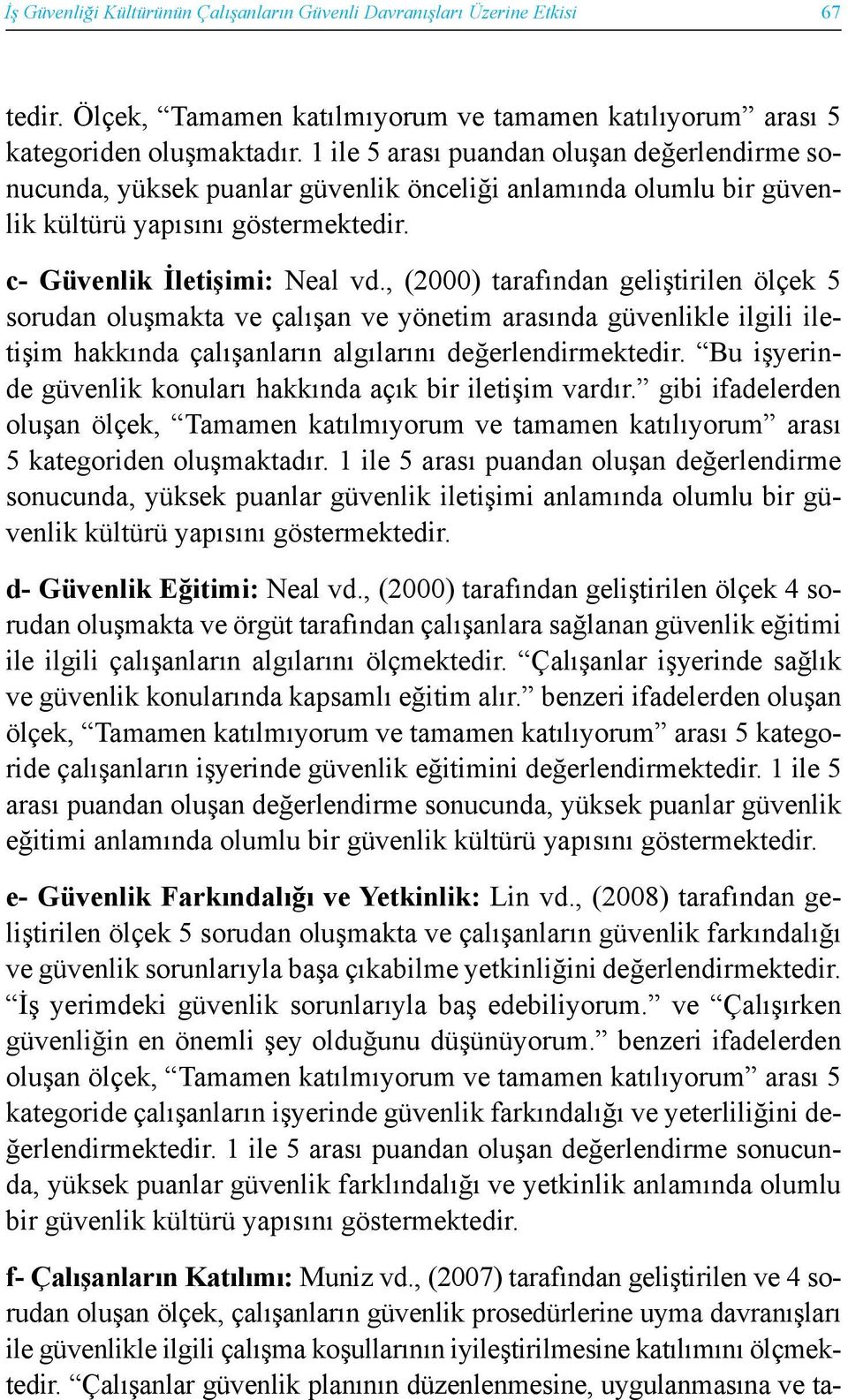 , (2000) tarafından geliştirilen ölçek 5 sorudan oluşmakta ve çalışan ve yönetim arasında güvenlikle ilgili iletişim hakkında çalışanların algılarını değerlendirmektedir.