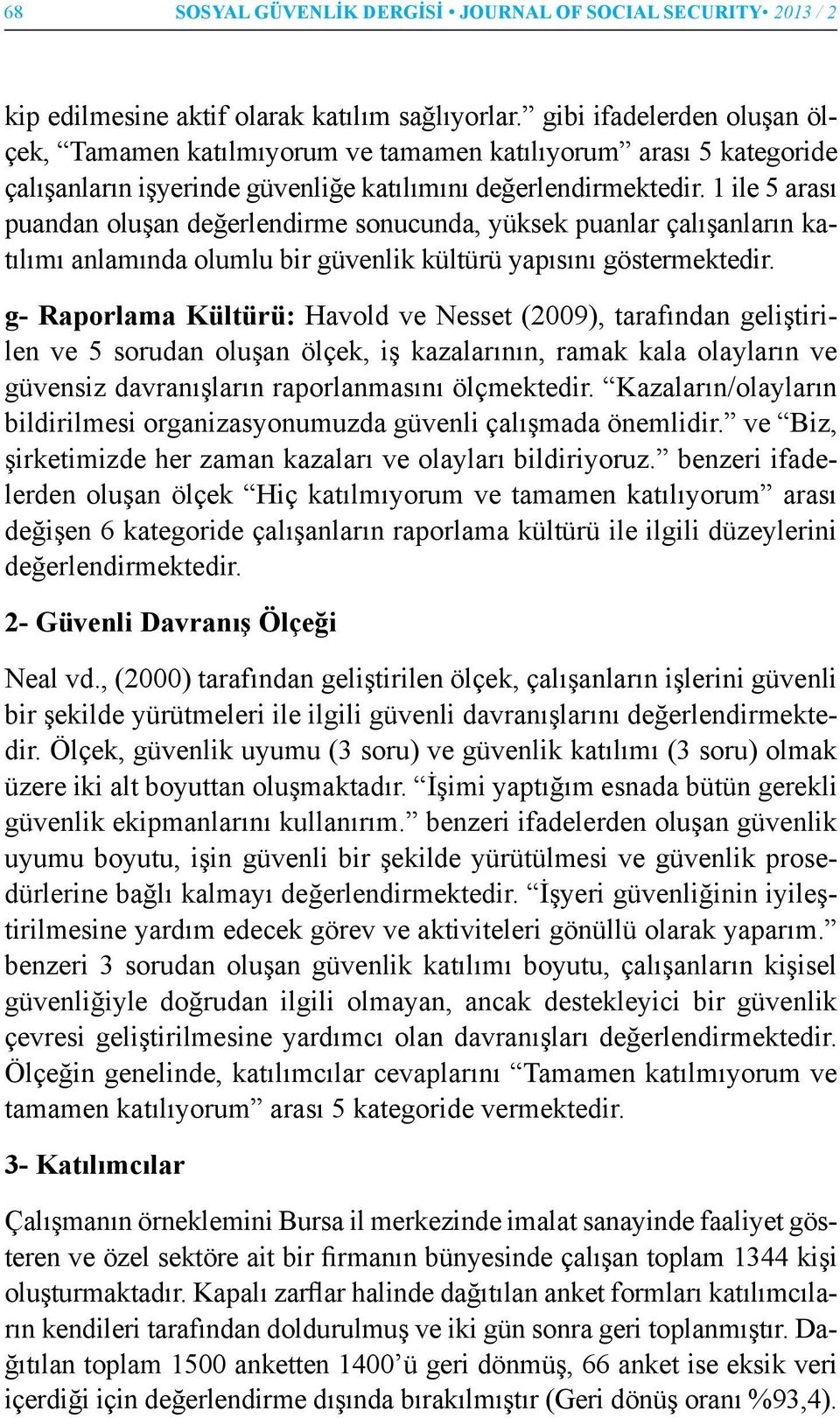 1 ile 5 arası puandan oluşan değerlendirme sonucunda, yüksek puanlar çalışanların katılımı anlamında olumlu bir güvenlik kültürü yapısını göstermektedir.