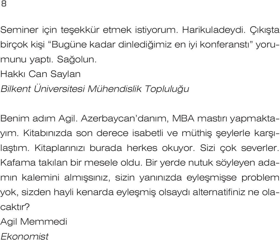 Kitab n zda son derece isabetli ve müthifl fleylerle karfl - laflt m. Kitaplar n z burada herkes okuyor. Sizi çok severler.