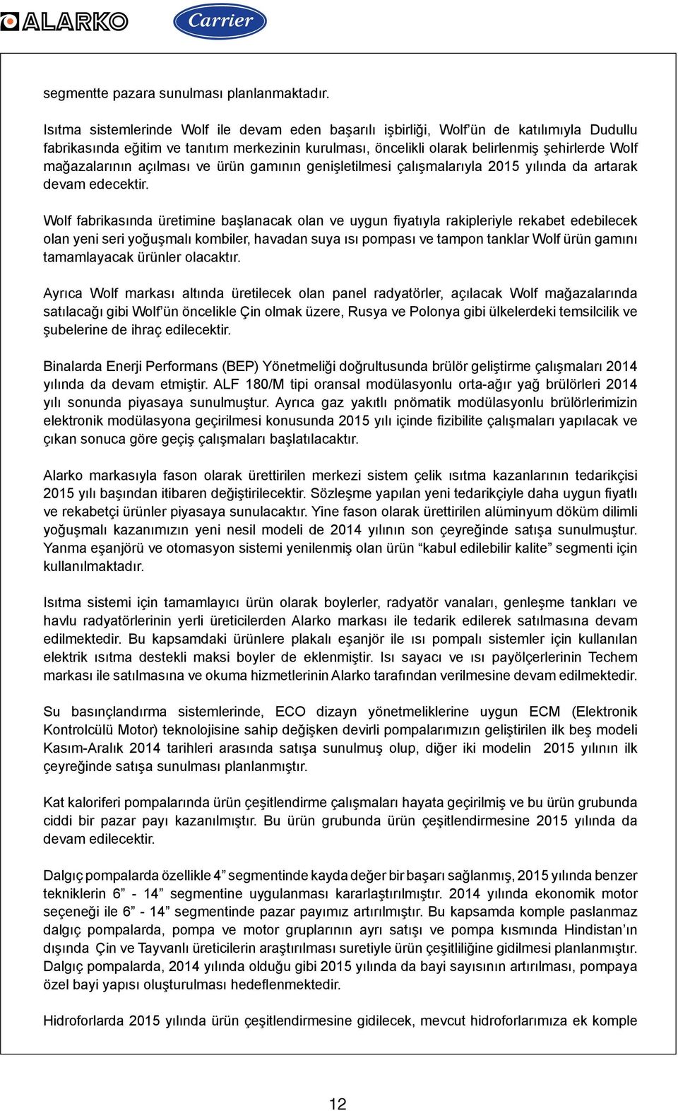 mağazalarının açılması ve ürün gamının genişletilmesi çalışmalarıyla 2015 yılında da artarak devam edecektir.