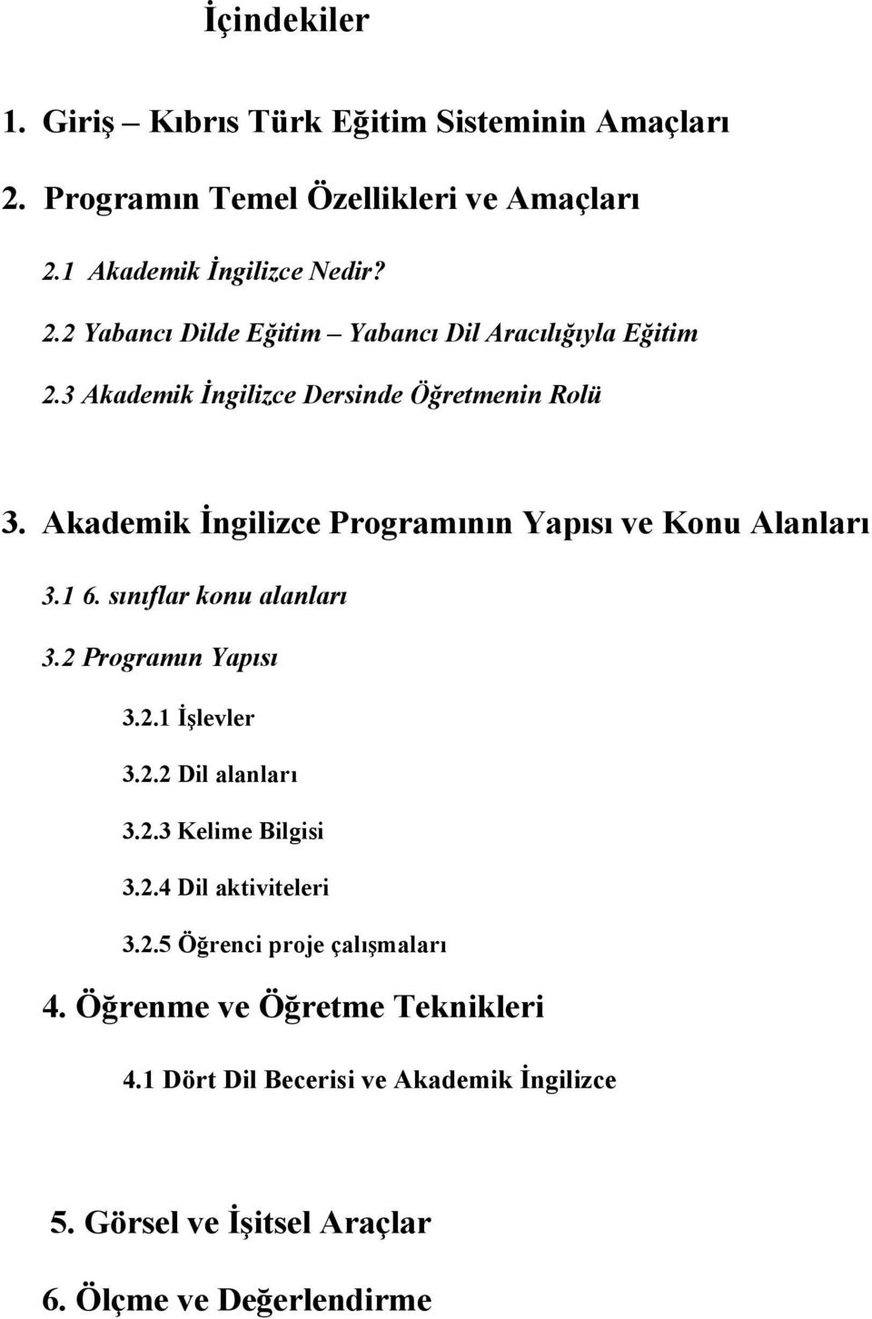 2 Programın Yapısı 3.2.1 İşlevler 3.2.2 Dil alanları 3.2.3 Kelime Bilgisi 3.2.4 Dil aktiviteleri 3.2.5 Öğrenci proje çalışmaları 4.