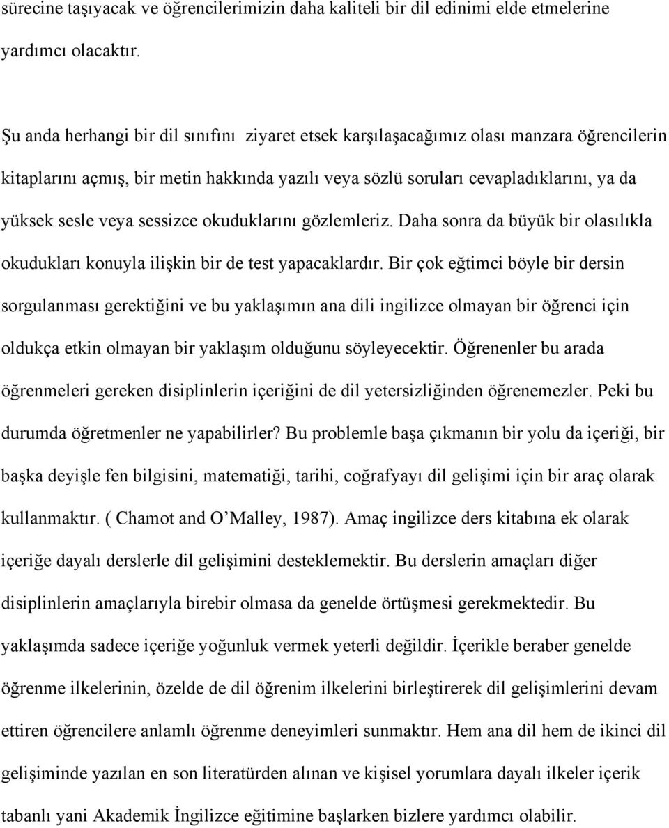 sessizce okuduklarını gözlemleriz. Daha sonra da büyük bir olasılıkla okudukları konuyla ilişkin bir de test yapacaklardır.