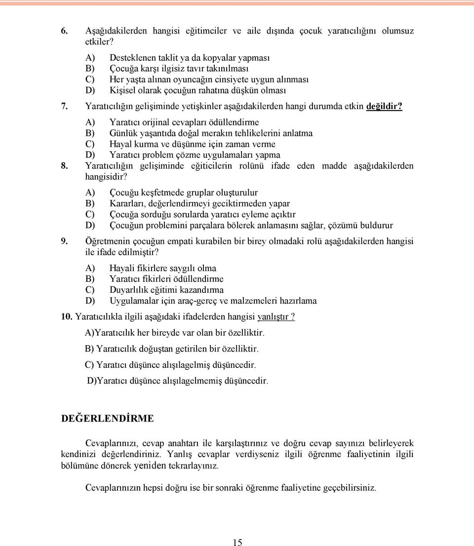 Yaratıcılığın gelişiminde yetişkinler aşağıdakilerden hangi durumda etkin değildir?