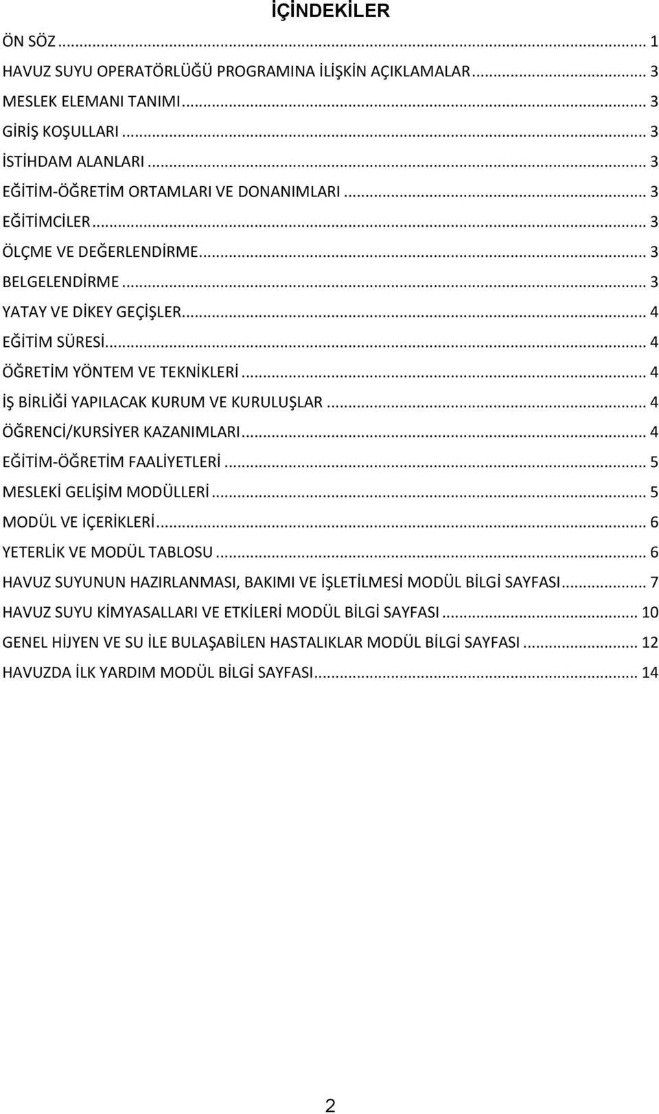 .. 4 ÖĞRENCİ/KURSİYER KAZANIMLARI... 4 EĞİTİM-ÖĞRETİM FAALİYETLERİ... 5 MESLEKİ GELİŞİM MODÜLLERİ... 5 MODÜL VE İÇERİKLERİ... 6 YETERLİK VE MODÜL TABLOSU.