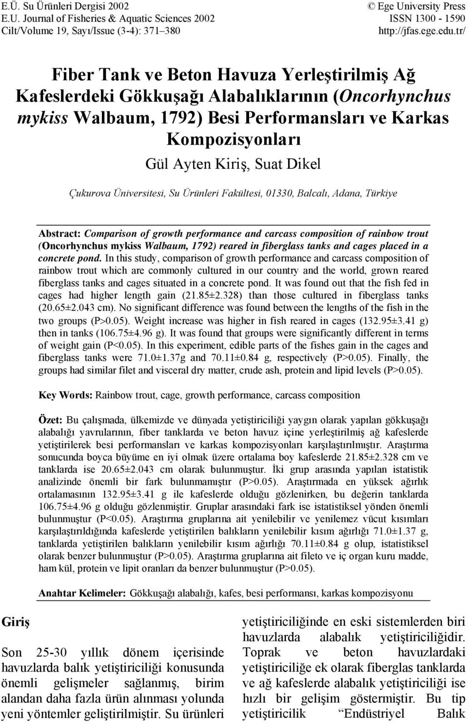 Çukurova Üniversitesi, Su Ürünleri Fakültesi, 01330, Balcalı, Adana, Türkiye Abstract: Comparison of growth performance and carcass composition of rainbow trout (Oncorhynchus mykiss Walbaum, 1792)