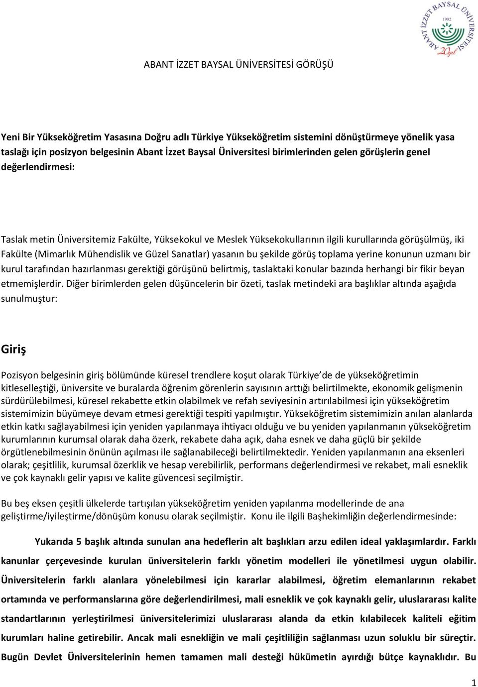 Mühendislik ve Güzel Sanatlar) yasanın bu şekilde görüş toplama yerine konunun uzmanı bir kurul tarafından hazırlanması gerektiği görüşünü belirtmiş, taslaktaki konular bazında herhangi bir fikir