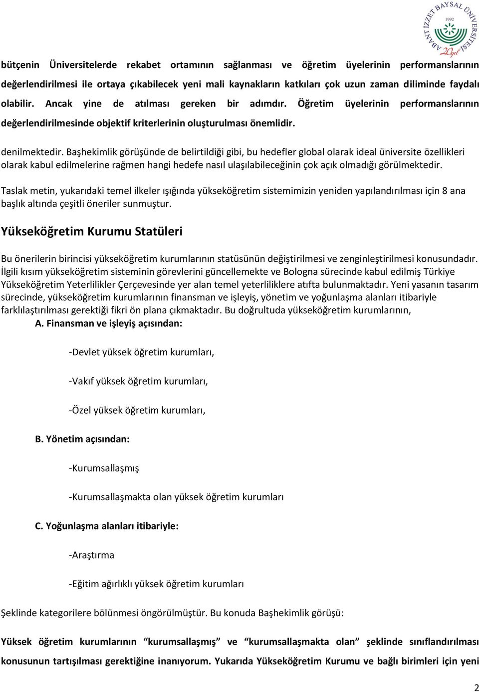 Başhekimlik görüşünde de belirtildiği gibi, bu hedefler global olarak ideal üniversite özellikleri olarak kabul edilmelerine rağmen hangi hedefe nasıl ulaşılabileceğinin çok açık olmadığı