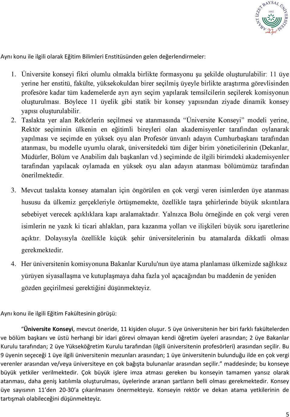 profesöre kadar tüm kademelerde ayrı ayrı seçim yapılarak temsilcilerin seçilerek komisyonun oluşturulması.