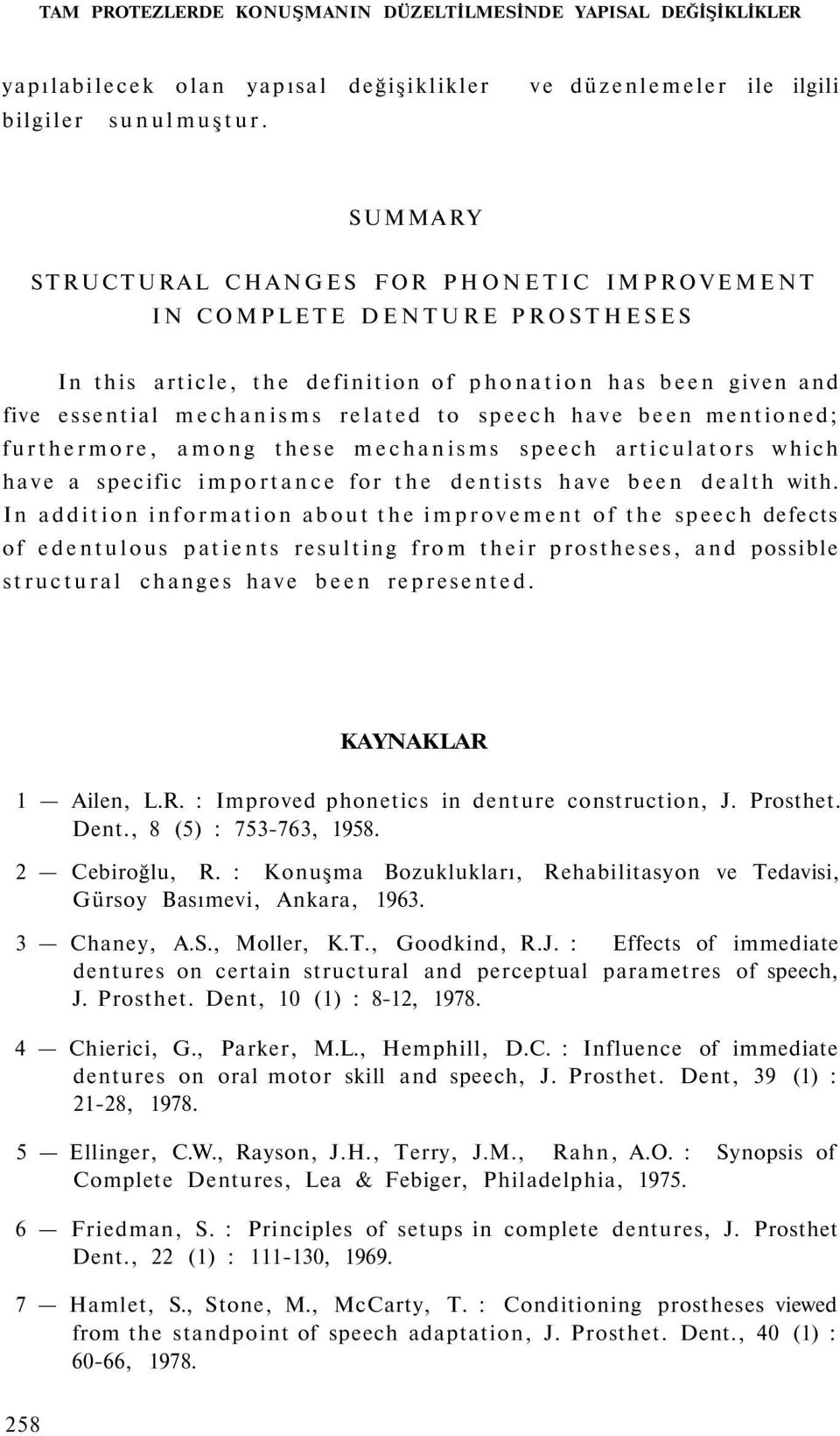 been mentioned; furthermore, among these mechanisms speech articulators which have a specific importance for the dentists have been dealth with.