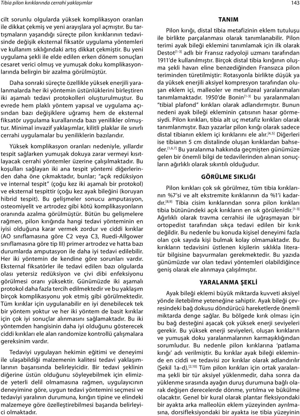 Bu yeni uygulama şekli ile elde edilen erken dönem sonuçları cesaret verici olmuş ve yumuşak doku komplikasyonlarında belirgin bir azalma görülmüştür.