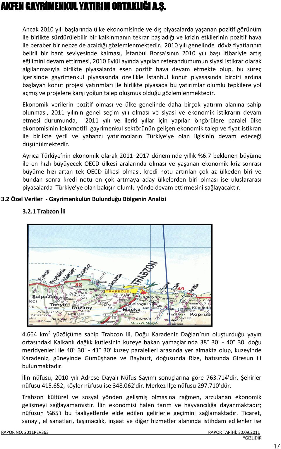 2010 yılı genelinde döviz fiyatlarının belirli bir bant seviyesinde kalması, İstanbul Borsa sının 2010 yılı başı itibariyle artış eğilimini devam ettirmesi, 2010 Eylül ayında yapılan referandumumun