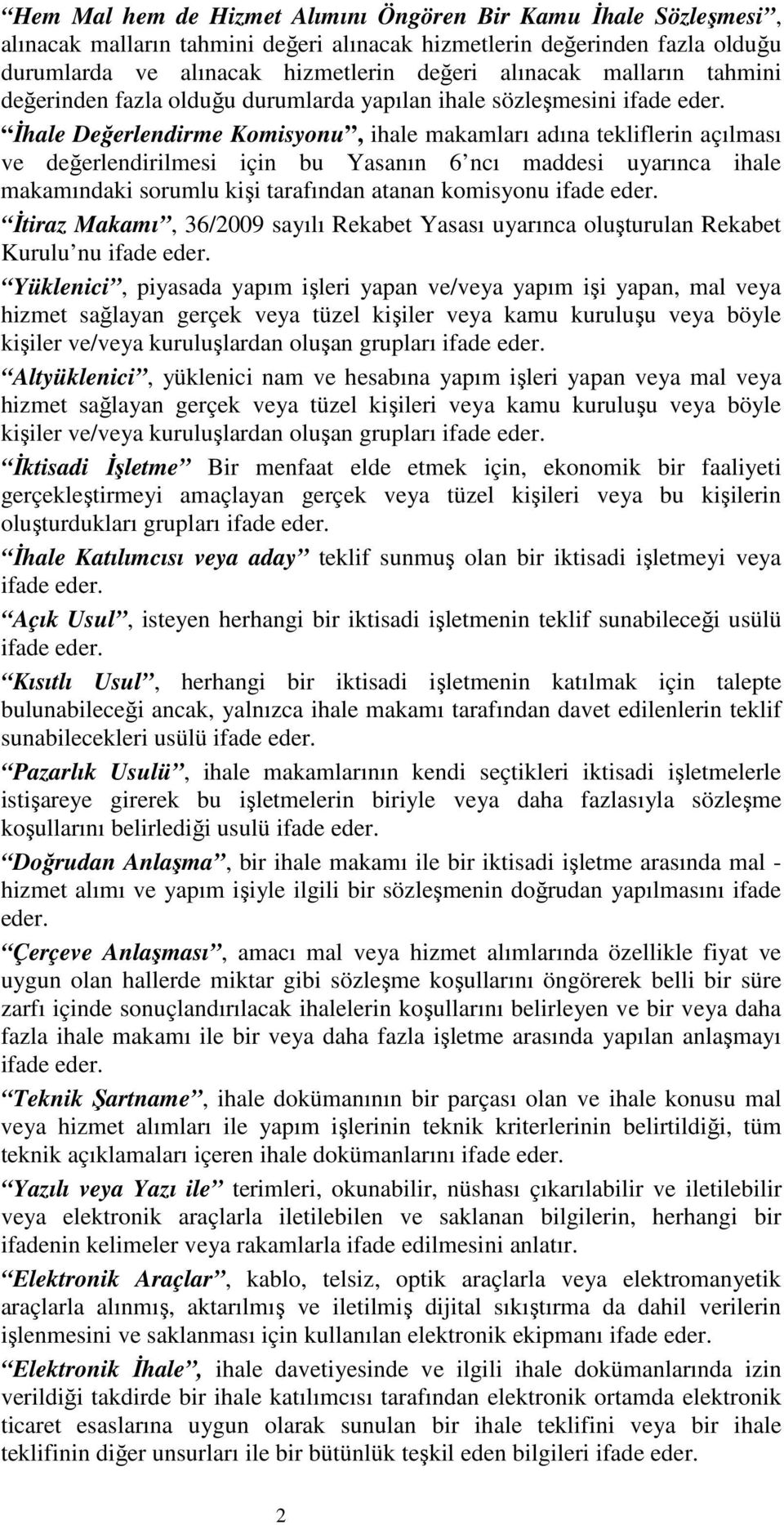 İhale Değerlendirme Komisyonu, ihale makamları adına tekliflerin açılması ve değerlendirilmesi için bu Yasanın 6 ncı maddesi uyarınca ihale makamındaki sorumlu kişi tarafından atanan komisyonu ifade