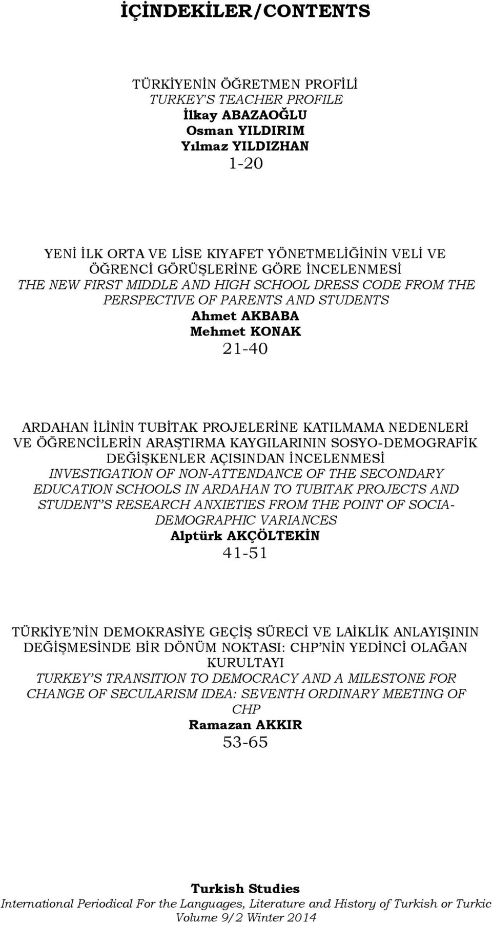 ÖĞRENCİLERİN ARAŞTIRMA KAYGILARININ SOSYO-DEMOGRAFİK DEĞİŞKENLER AÇISINDAN İNCELENMESİ INVESTIGATION OF NON-ATTENDANCE OF THE SECONDARY EDUCATION SCHOOLS IN ARDAHAN TO TUBITAK PROJECTS AND STUDENT S