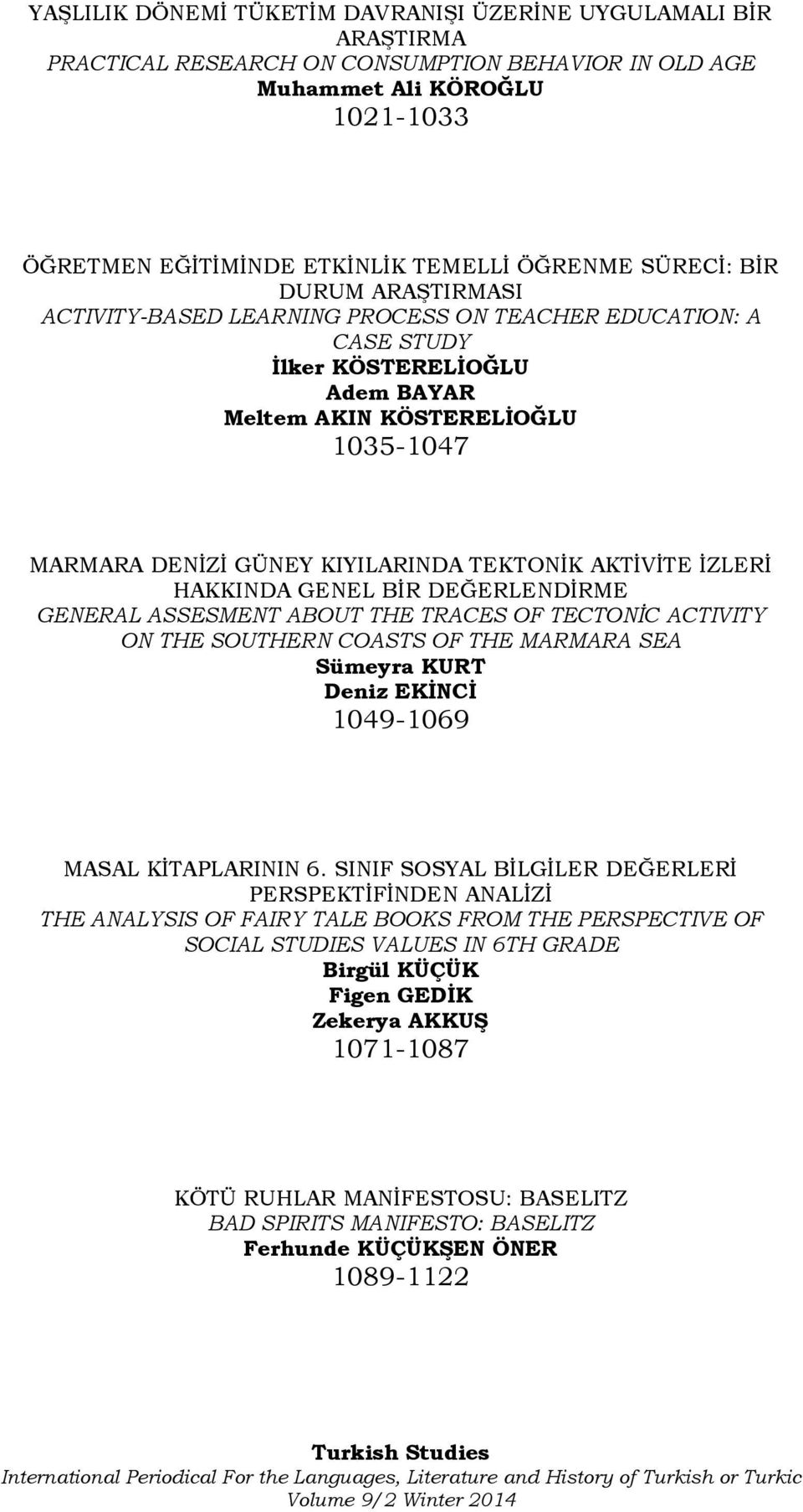 TEKTONİK AKTİVİTE İZLERİ HAKKINDA GENEL BİR DEĞERLENDİRME GENERAL ASSESMENT ABOUT THE TRACES OF TECTONİC ACTIVITY ON THE SOUTHERN COASTS OF THE MARMARA SEA Sümeyra KURT Deniz EKİNCİ 1049-1069 MASAL