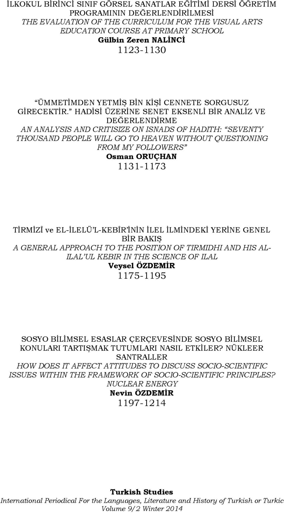 HADİSİ ÜZERİNE SENET EKSENLİ BİR ANALİZ VE DEĞERLENDİRME AN ANALYSIS AND CRITISIZE ON ISNADS OF HADITH: SEVENTY THOUSAND PEOPLE WILL GO TO HEAVEN WITHOUT QUESTIONING FROM MY FOLLOWERS Osman ORUÇHAN