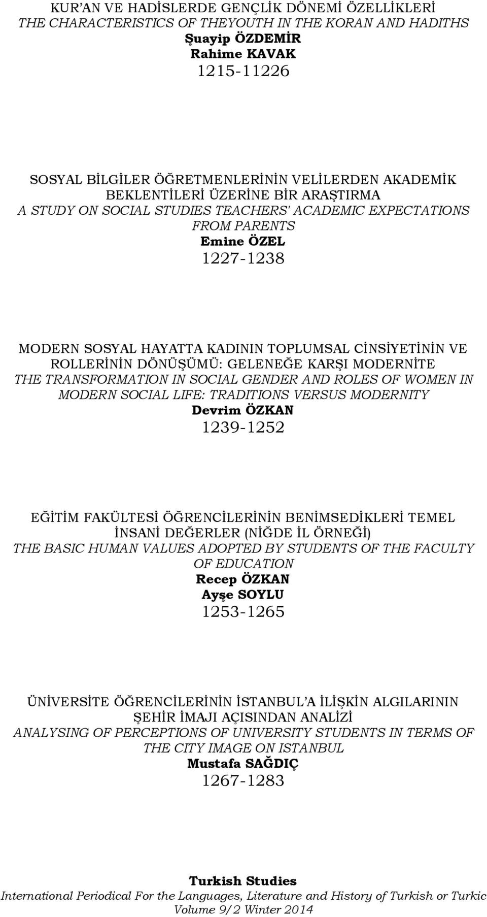 DÖNÜŞÜMÜ: GELENEĞE KARŞI MODERNİTE THE TRANSFORMATION IN SOCIAL GENDER AND ROLES OF WOMEN IN MODERN SOCIAL LIFE: TRADITIONS VERSUS MODERNITY Devrim ÖZKAN 1239-1252 EĞİTİM FAKÜLTESİ ÖĞRENCİLERİNİN