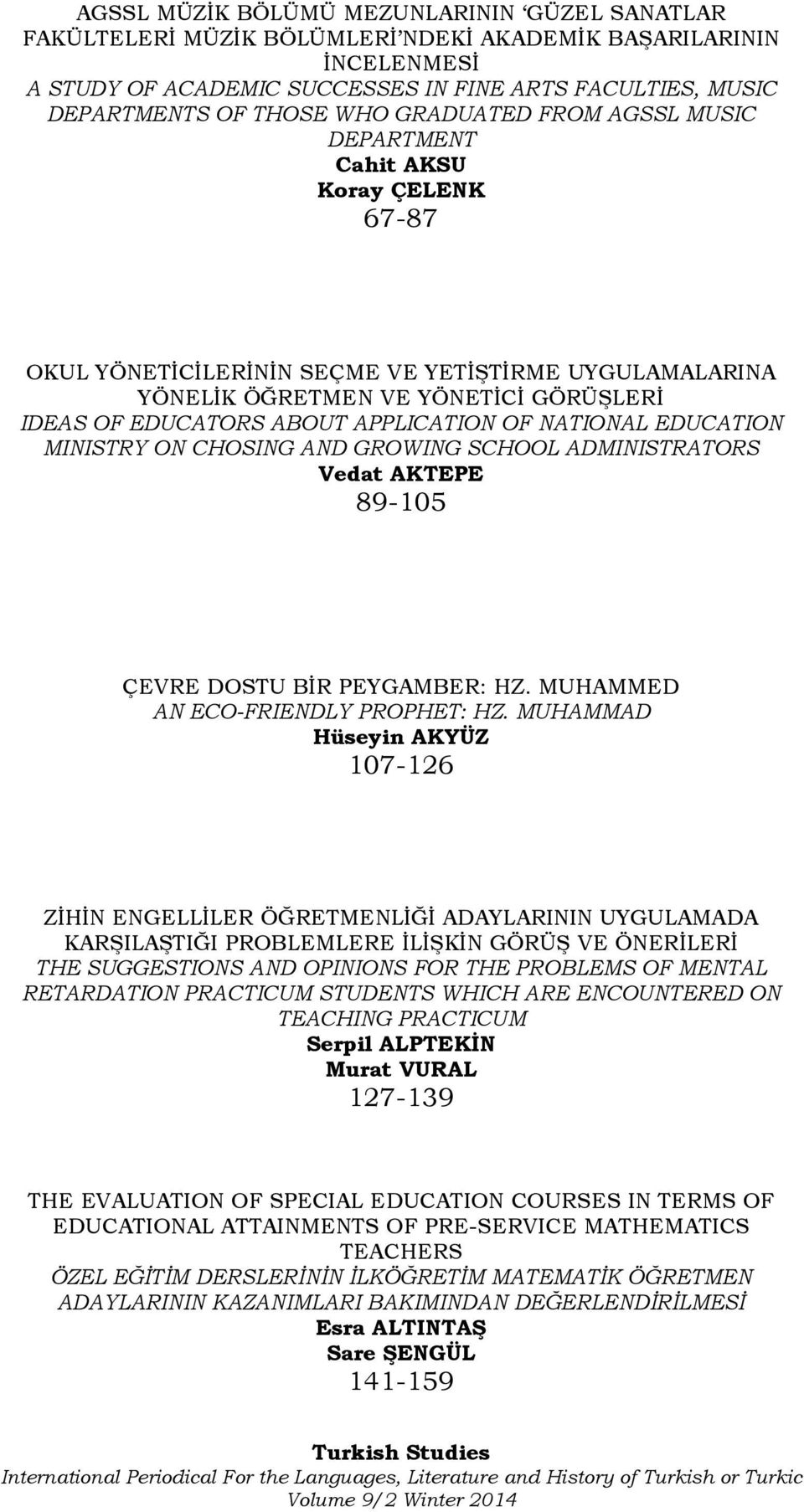 APPLICATION OF NATIONAL EDUCATION MINISTRY ON CHOSING AND GROWING SCHOOL ADMINISTRATORS Vedat AKTEPE 89-105 ÇEVRE DOSTU BİR PEYGAMBER: HZ. MUHAMMED AN ECO-FRIENDLY PROPHET: HZ.