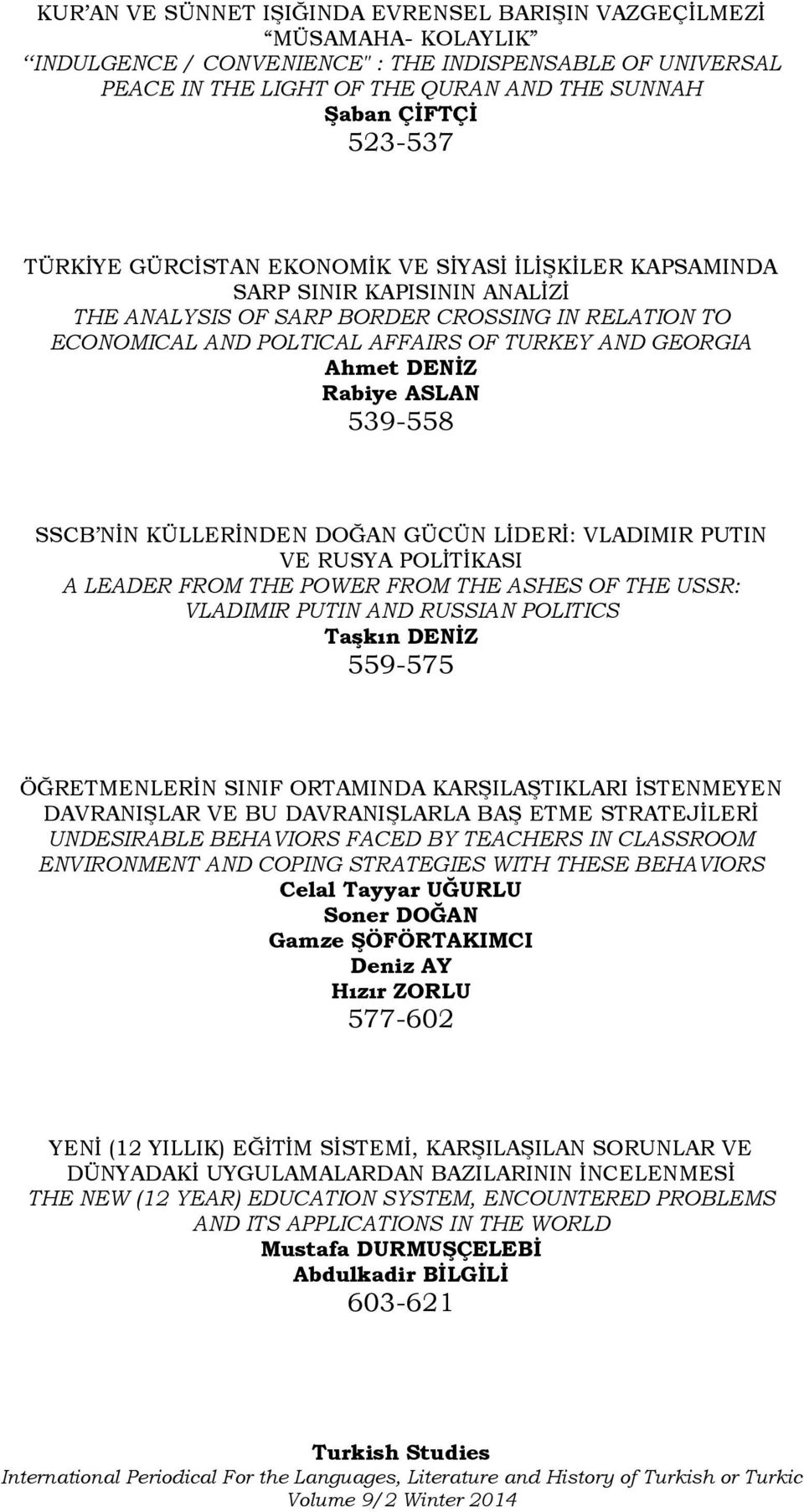 GEORGIA Ahmet DENİZ Rabiye ASLAN 539-558 SSCB NİN KÜLLERİNDEN DOĞAN GÜCÜN LİDERİ: VLADIMIR PUTIN VE RUSYA POLİTİKASI A LEADER FROM THE POWER FROM THE ASHES OF THE USSR: VLADIMIR PUTIN AND RUSSIAN