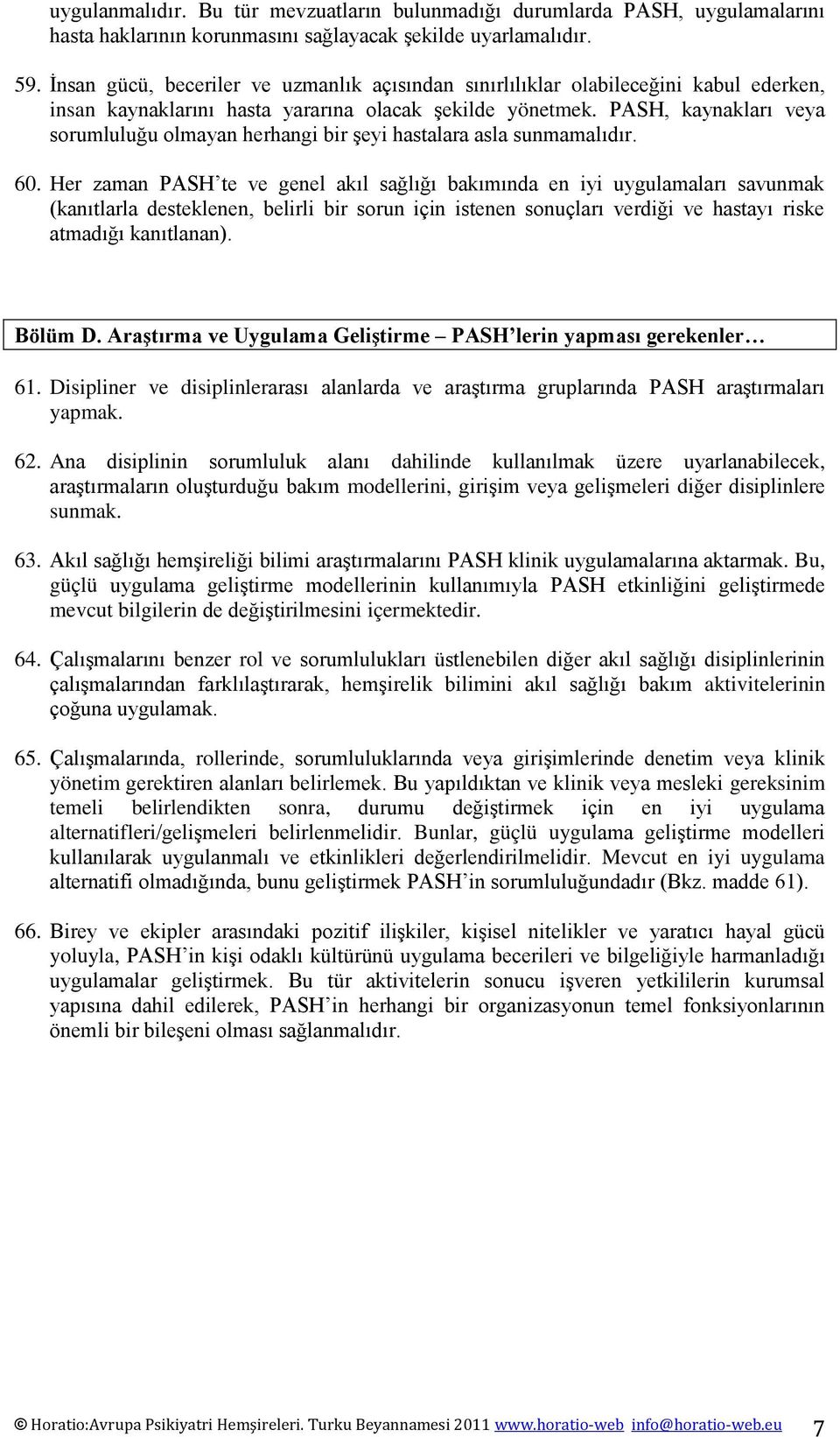 PASH, kaynakları veya sorumluluğu olmayan herhangi bir şeyi hastalara asla sunmamalıdır. 60.