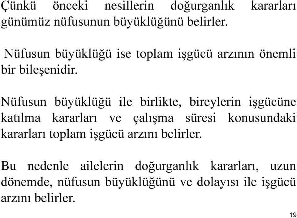 Nüfusun büyüklüğü ile birlikte, bireylerin işgücüne katılma kararları ve çalışma süresi konusundaki