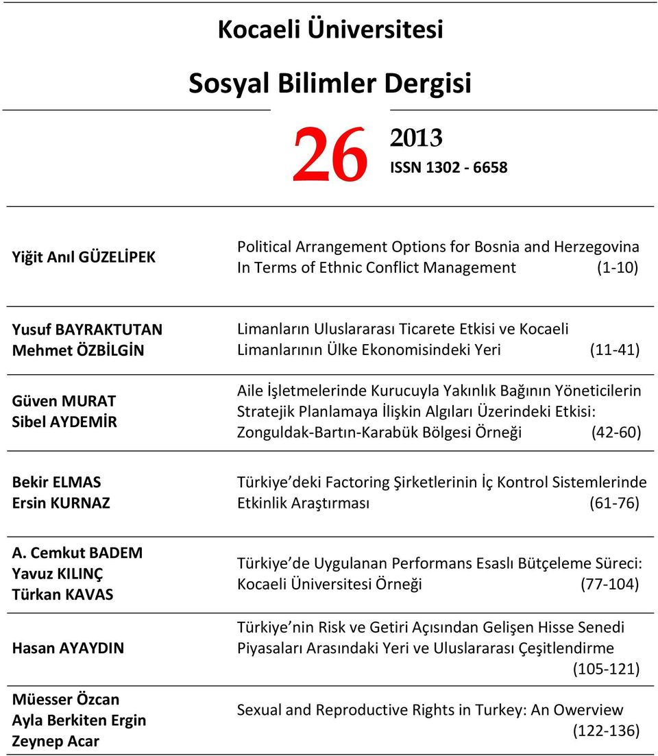 Yöneticilerin Stratejik Planlamaya İlişkin Algıları Üzerindeki Etkisi: Zonguldak Bartın Karabük Bölgesi Örneği (42 60) Bekir ELMAS Ersin KURNAZ Türkiye deki Factoring Şirketlerinin İç Kontrol