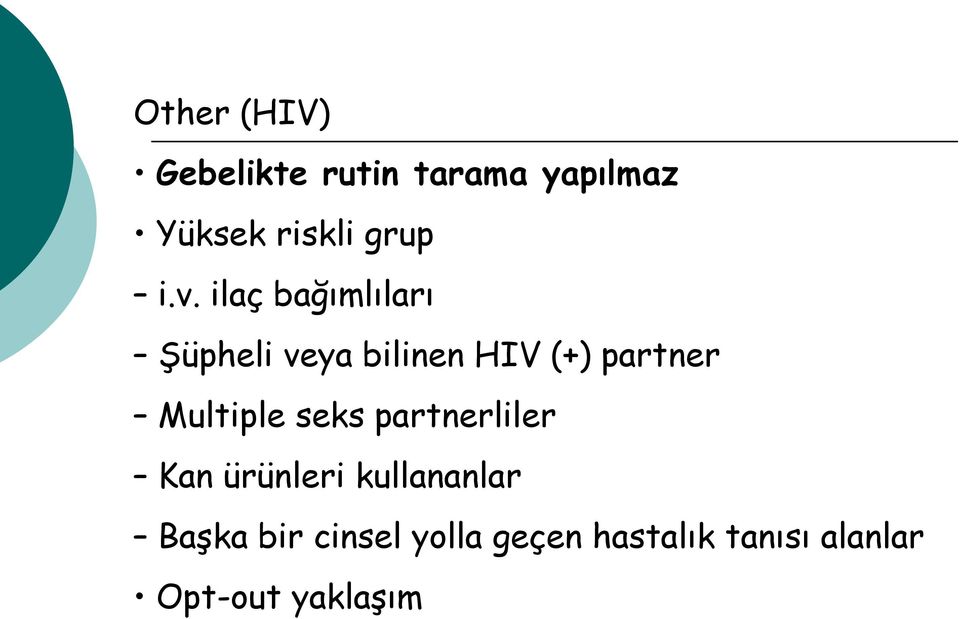 ilaç bağımlıları Şüpheli veya bilinen HIV (+) partner