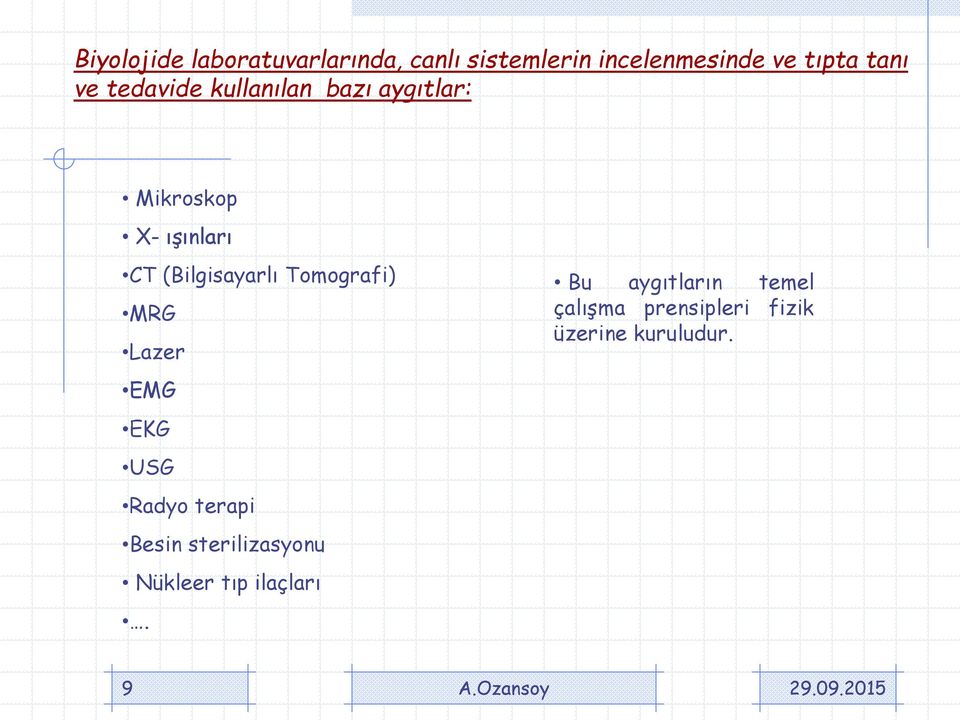 Tomografi) MRG Lazer EMG EKG USG Radyo terapi Besin sterilizasyonu Nükleer