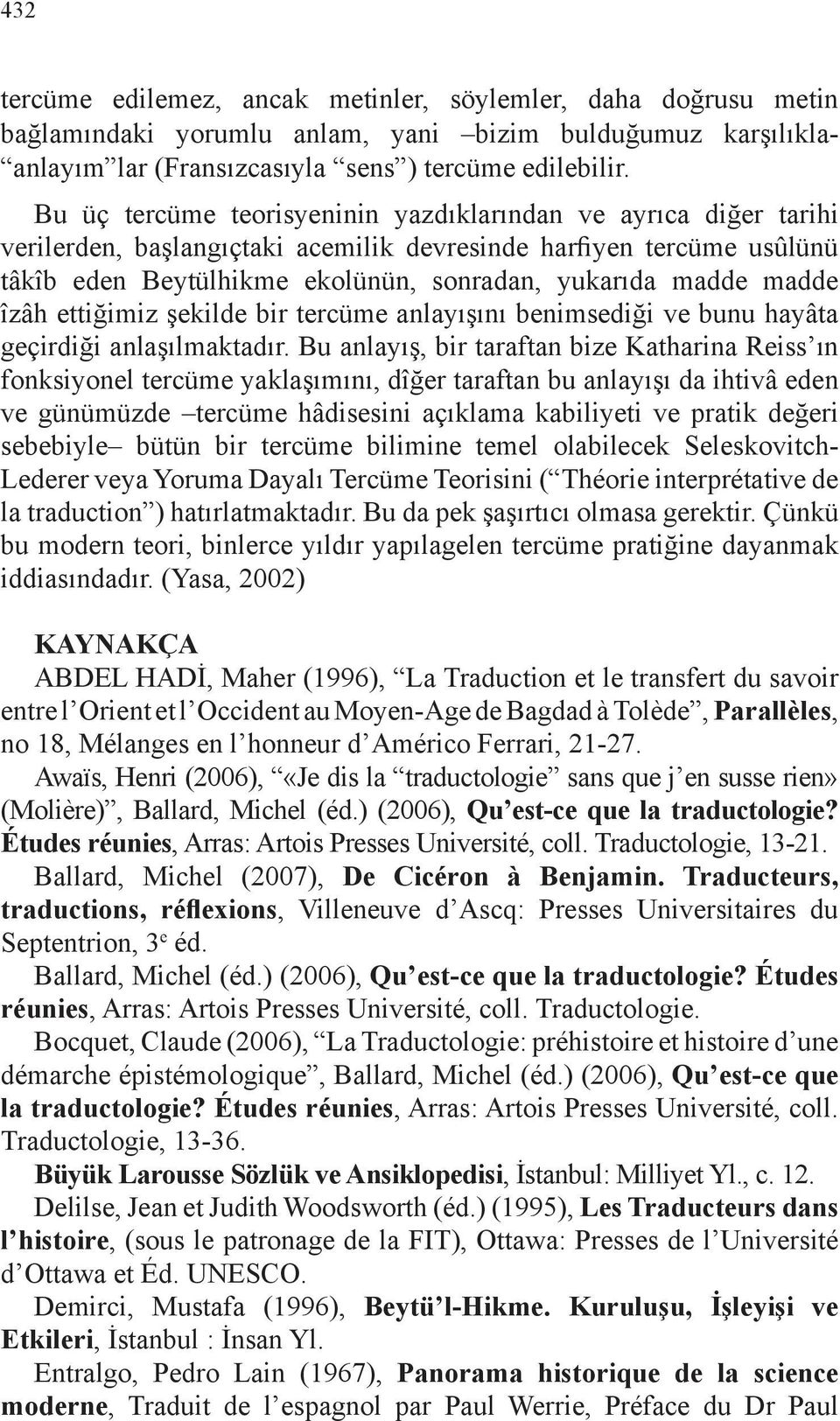 madde îzâh ettiğimiz şekilde bir tercüme anlayışını benimsediği ve bunu hayâta geçirdiği anlaşılmaktadır.