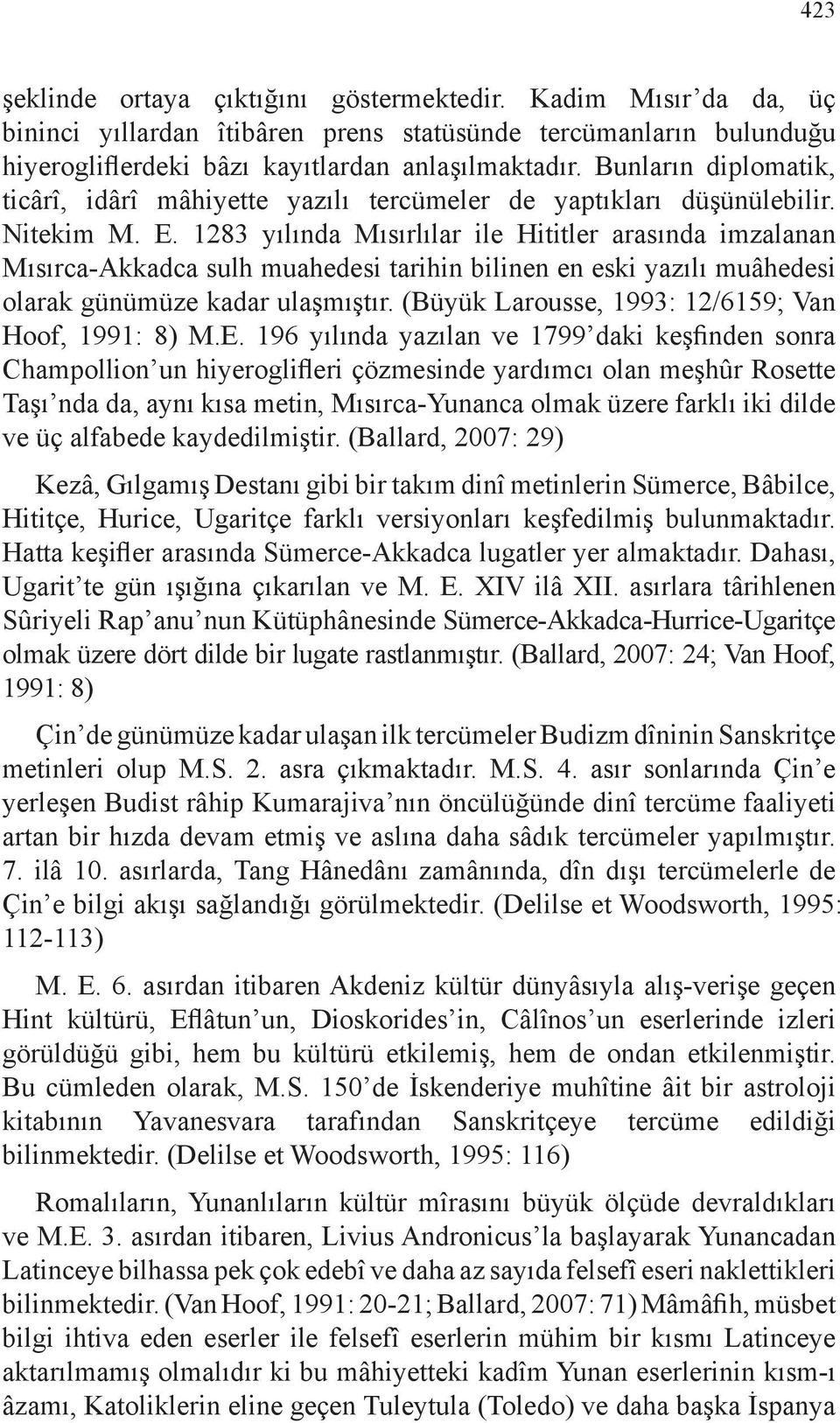 1283 yılında Mısırlılar ile Hititler arasında imzalanan Mısırca-Akkadca sulh muahedesi tarihin bilinen en eski yazılı muâhedesi olarak günümüze kadar ulaşmıştır.