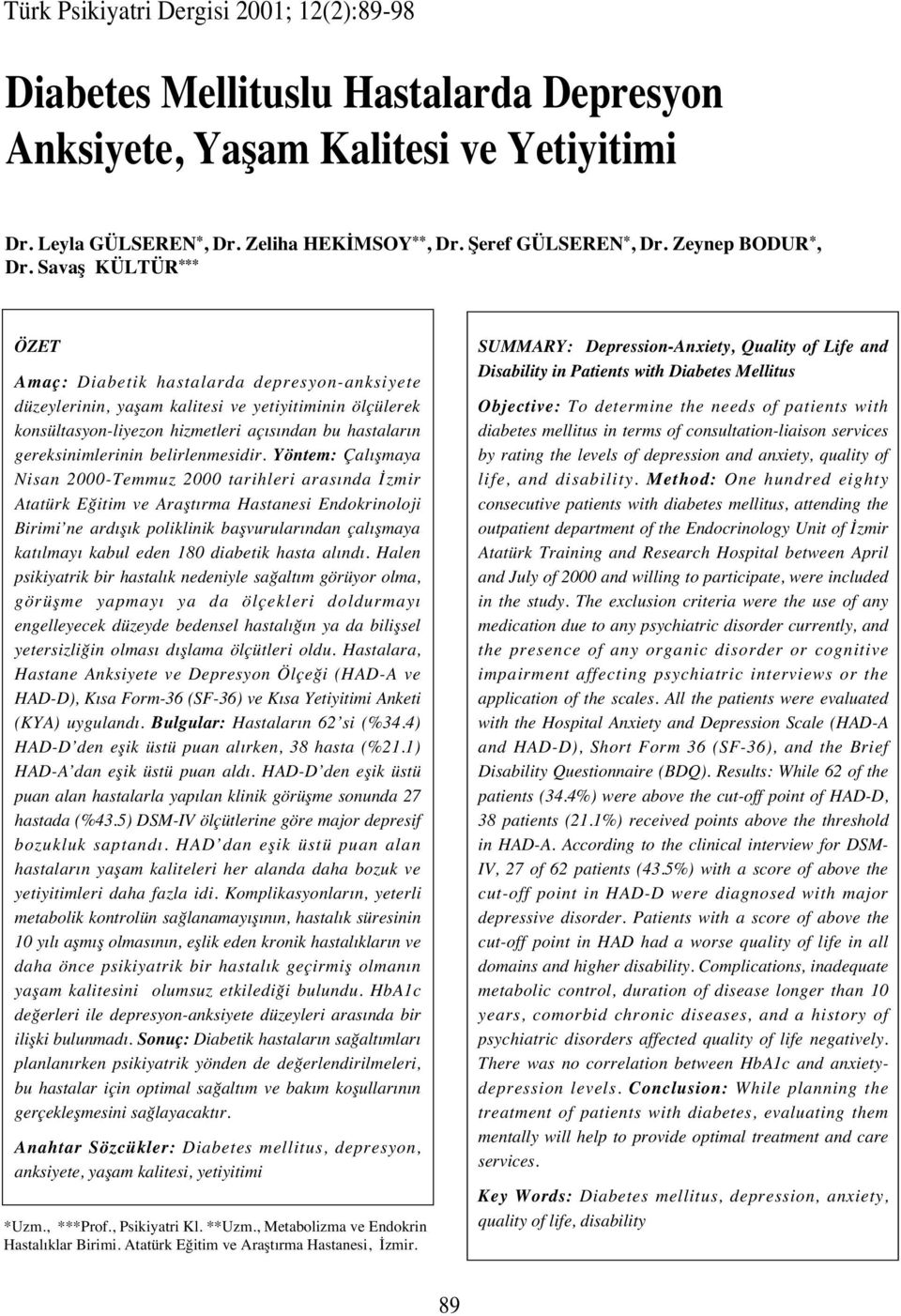 Savaş KÜLTÜR *** ÖZET Amaç: Diabetik hastalarda depresyon-anksiyete düzeylerinin, yaşam kalitesi ve yetiyitiminin ölçülerek konsültasyon-liyezon hizmetleri aç s ndan bu hastalar n gereksinimlerinin