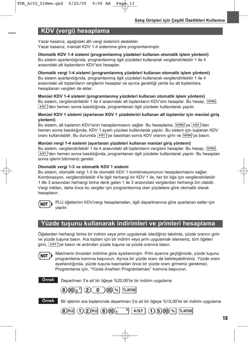 Otomatik KDV 1-4 sistemi (programlanm fl yüzdeleri kullanan otomatik ifllem yöntemi) Bu sistem ayarland nda, programlanm fl ilgili yüzdeleri kullanarak vergilendirilebilir 1 ile 4 aras ndaki alt