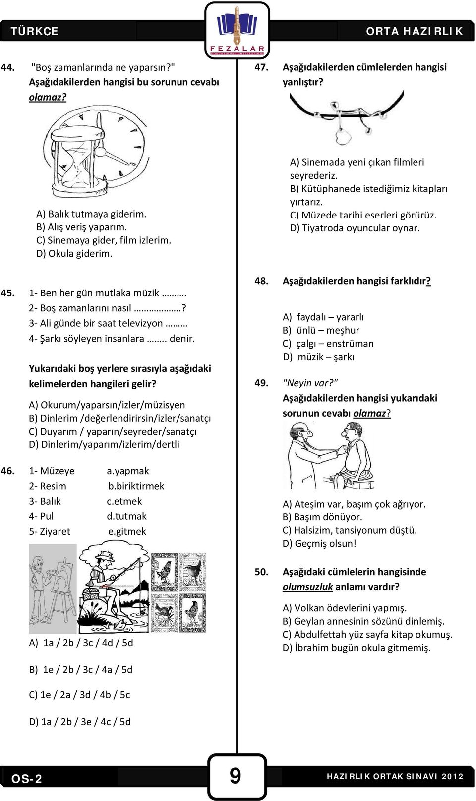 Yukarıdaki boş yerlere sırasıyla aşağıdaki kelimelerden hangileri gelir?