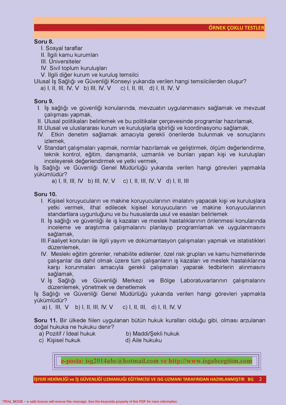 II, III, IV, V b) III, IV, V c) I, II, III, d) I, II, IV, V Soru 9. I. İş sağlığı ve güvenliği konularında, mevzuatın uygulanmasını sağlamak ve mevzuat çalışması yapmak, II.