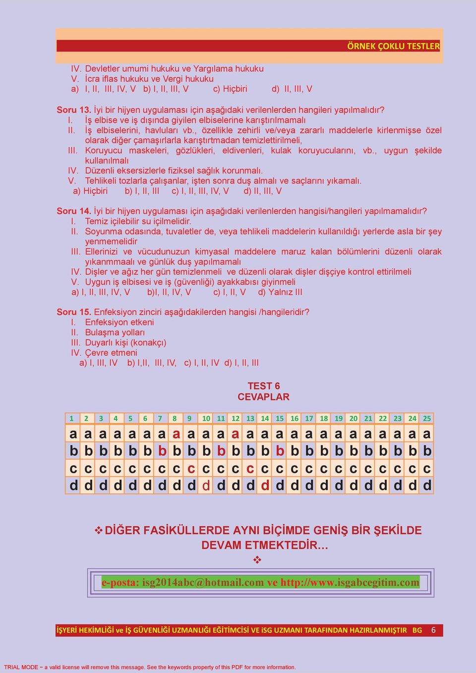 , özellikle zehirli ve/veya zararlı maddelerle kirlenmişse özel olarak diğer çamaşırlarla karıştırtmadan temizlettirilmeli, III. Koruyucu maskeleri, gözlükleri, eldivenleri, kulak koruyucularını, vb.