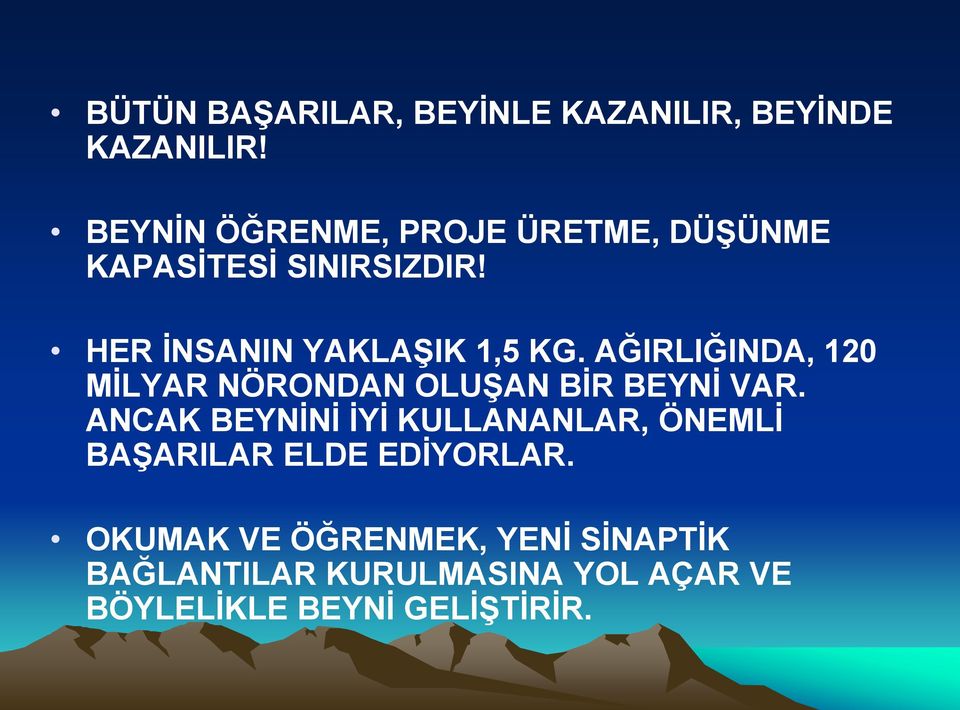 AĞIRLIĞINDA, 120 MİLYAR NÖRONDAN OLUŞAN BİR BEYNİ VAR.