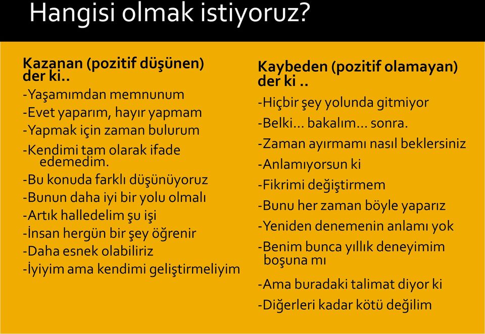 -Bu konuda farklı düşünüyoruz -Bunun daha iyi bir yolu olmalı -Artık halledelim şu işi -İnsan hergün bir şey öğrenir -Daha esnek olabiliriz -İyiyim ama kendimi