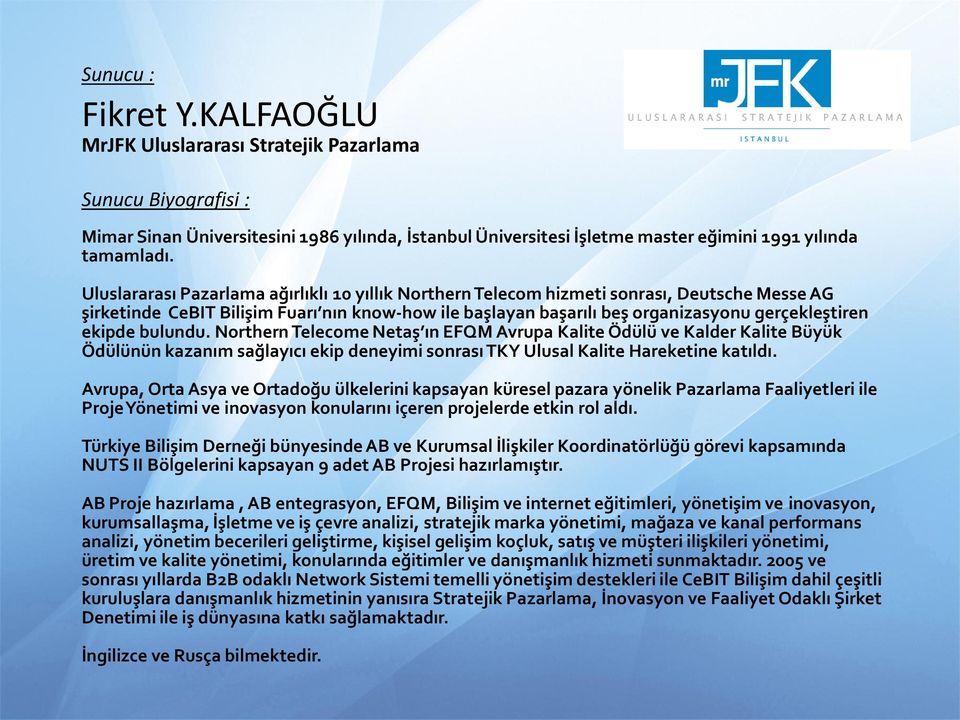 ekipde bulundu. Northern Telecome Netaş ın EFQM Avrupa Kalite Ödülü ve Kalder Kalite Büyük Ödülünün kazanım sağlayıcı ekip deneyimi sonrası TKY Ulusal Kalite Hareketine katıldı.