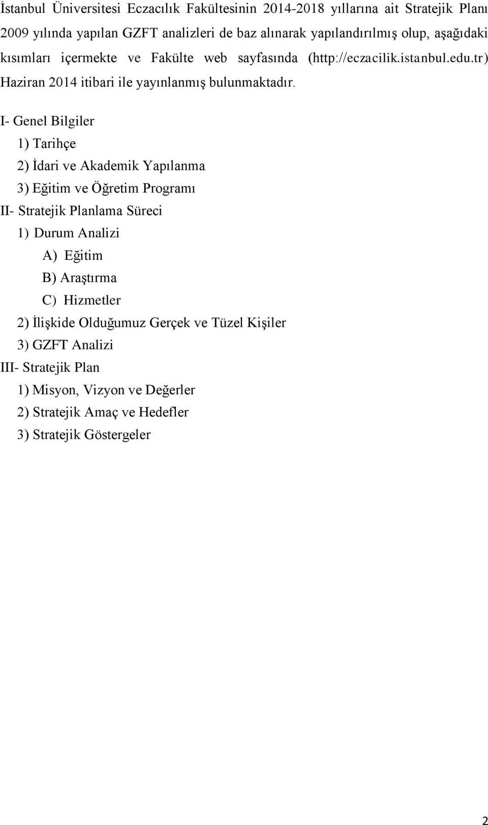 I- Genel Bilgiler 1) Tarihçe 2) İdari ve Akademik Yapılanma 3) Eğitim ve Öğretim Programı II- Stratejik Planlama Süreci 1) Durum Analizi A) Eğitim B) Araştırma