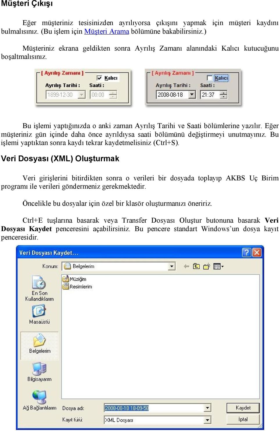 Eğer müşteriniz gün içinde daha önce ayrıldıysa saati bölümünü değiştirmeyi unutmayınız. Bu işlemi yaptıktan sonra kaydı tekrar kaydetmelisiniz (Ctrl+S).