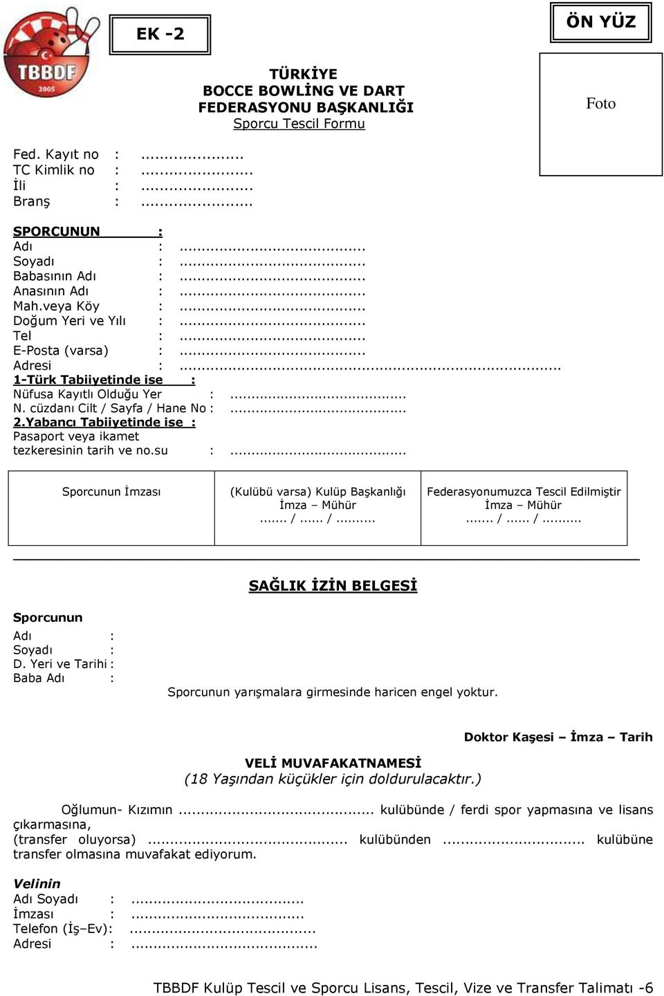 .. 2.Yabancı Tabiiyetinde ise : Pasaport veya ikamet tezkeresinin tarih ve no.su :... Sporcunun İmzası (Kulübü varsa) Kulüp Başkanlığı İmza Mühür... /... /... Federasyonumuzca Tescil Edilmiştir İmza Mühür.