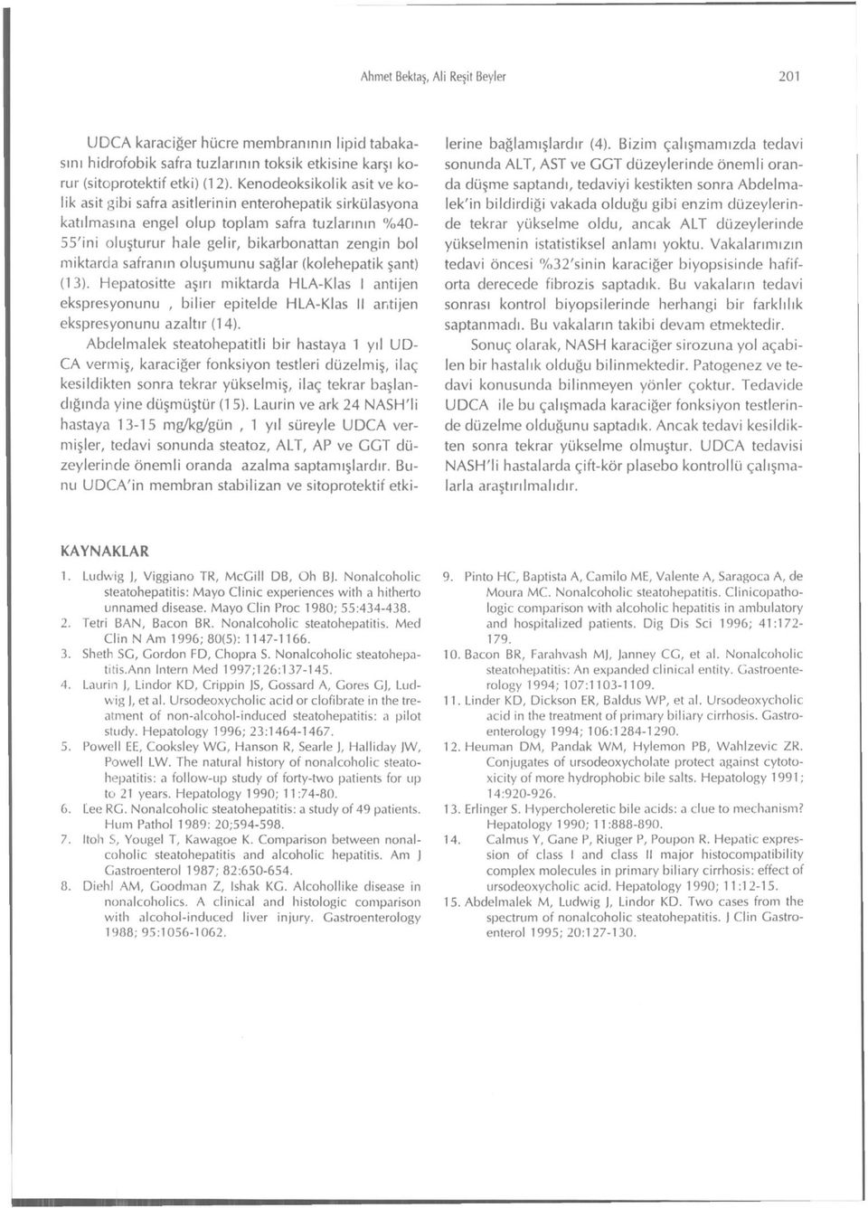 safranın oluşumunu sağlar (kolehepatik şant) (13). Hepatositte aşırı miktarda HLA-Klas I antijen ekspresyonunu, bil ier epitelde HLA-Klas II antijen ekspresyonunu azaltır (14).