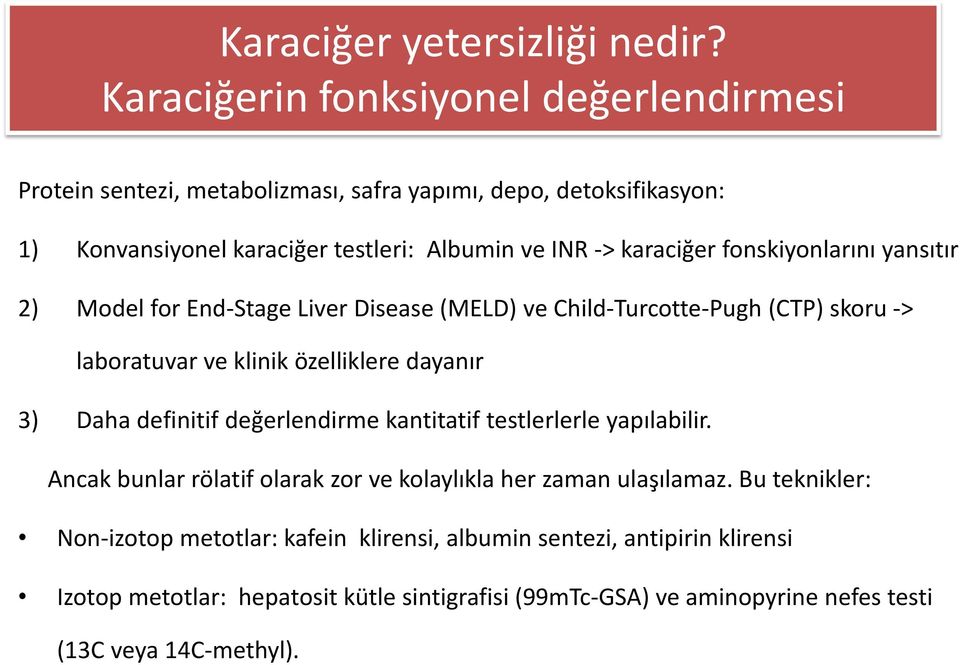 karaciğer fonskiyonlarını yansıtır 2) Model for End-Stage Liver Disease (MELD) ve Child-Turcotte-Pugh (CTP) skoru -> laboratuvar ve klinik özelliklere dayanır 3) Daha