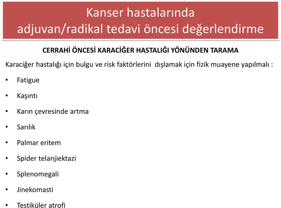 faktörlerini dışlamak için fizik muayene yapılmalı : Fatigue Kaşıntı Karın