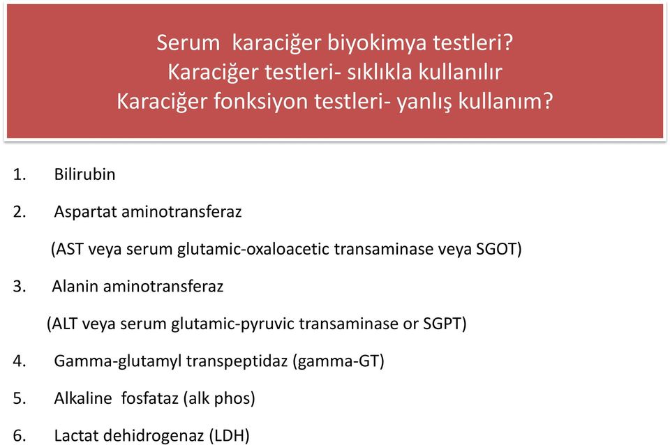 Aspartat aminotransferaz (AST veya serum glutamic-oxaloacetic transaminase veya SGOT) 3.